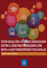 ÜSTÜN ZEKÂLI ÖZEL YETENEKLİ ÖĞRENCİLERİN EĞİTİMİ ve ÖĞRETMEN GÖRÜŞLERİNE GÖRE BİLİM ve SANAT MERKEZİNDEKİ UYGULAMALAR